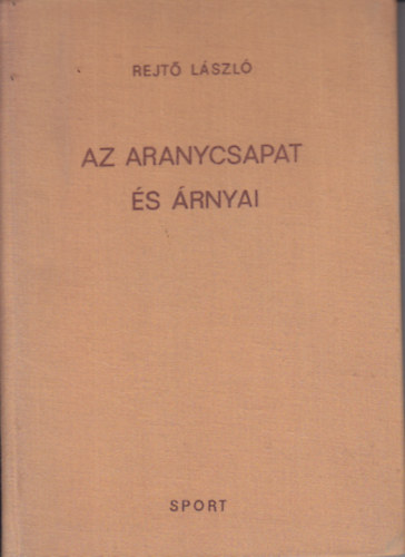 Rejt� L�szl� - Az aranycsapat �s �rnyai
