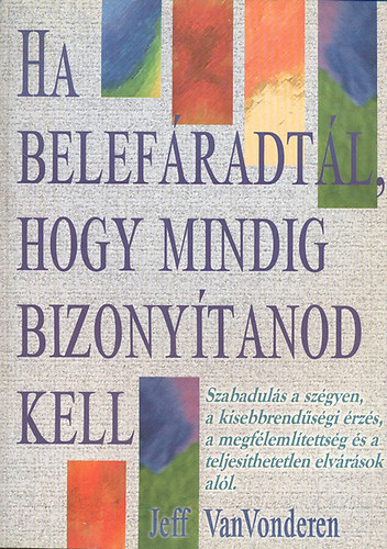 Jeff Van Vonderen - Ha belefradtl, hogy mindig bizonytanod kell