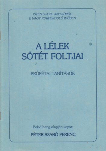 Pter Szab Ferenc - A llek stt foltjai (Prftai tantsok)