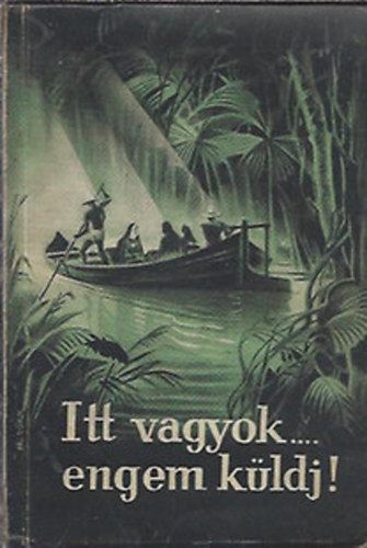 R.S.C.J.; Endrődy László S. J. - Itt vagyok... engem küldj! Boldog Duchesne Philippine szent sziv szerzetesnő, a társaság első misszionáriusnője 1769-1852