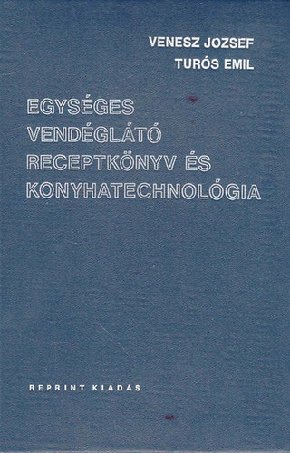 Venesz Jzsef-Turs Emil - Egysges vendglt receptknyv s konyhatechnolgia