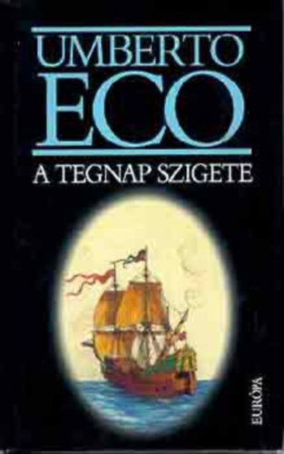 Umberto Eco - A tegnap szigete (Fűzött kemény papírkötés) - Umberto Eco