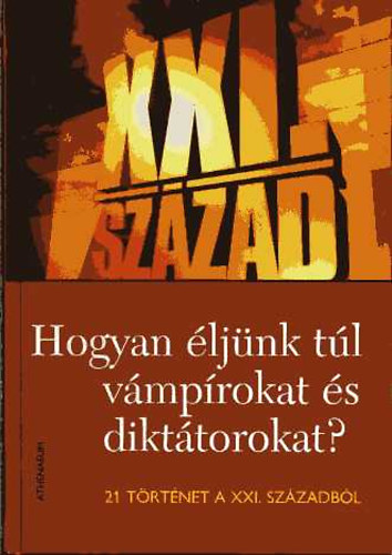 Lzs Sndor  (szerk.) - Hogyan ljnk tl vmprokat s dikttorokat?- 21 trtnet a XXI. szzadbl