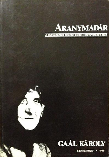 Ga�l K�roly - Aranymad�r  A burgenlandi magyar falvak elbesz�l�kult�r�ja