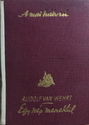 Rudolf van Wehrt - Egy nép menekül (A mai háború)