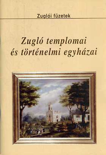 Zugl templomai s trtnelmi egyhzai (Zugli fzetek)