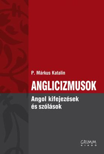 P. M�rkus Katalin - Anglicizmusok - Angol kifejez�sek �s sz�l�sok