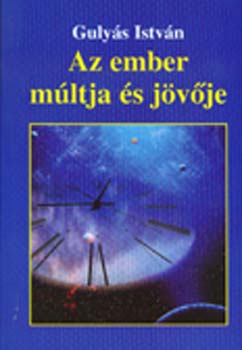 Gulys Istvn - Az ember mltja s jvje