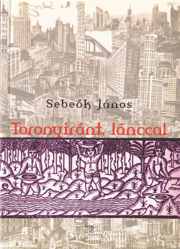 Sebeők János - Toronyiránt, lánccal - Összegyűjtött írások