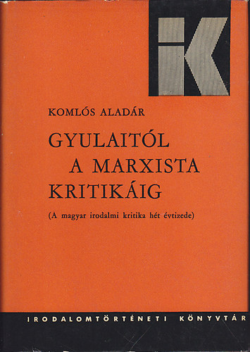 Komls Aladr - Gyulaitl a marxista kritikig (A magyar irodalmi kritika ht vtizede) (Irodalomtrtneti Knyvtr 18.)