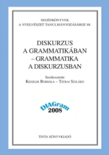 Ttrai Szilrd  Keszler Borbla (szerk.) - Diskurzus a grammatikban - grammatika a diskurzusban