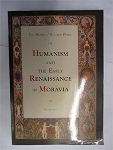 Ivo Hlobil - Humanism and the early Renaissance in Moravia