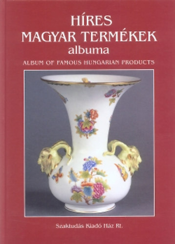 Vida Emil Gerse L�szl� - H�res magyar term�kek albuma - Album of Famous Hungarian Products (magyar, angol)