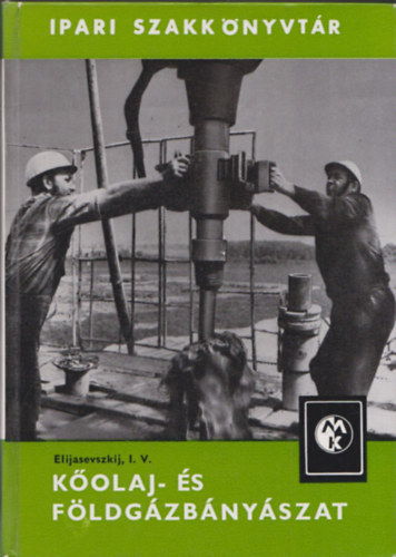 Elijasevszkij I.V. - K�olaj- �s f�ldg�zb�ny�szat (Ipari Szakk�nyvt�r)