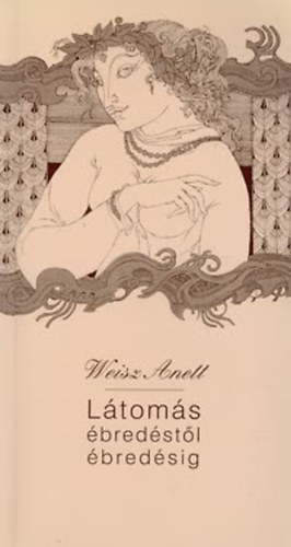 Weisz Anett - Látomás ébredéstől ébredésig (Versek)