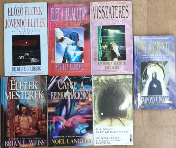 Noel Langley, Brian L. Weiss, Neville Randall, Paul Perry, Dr. Bruce Goldberg R. A. Moody - 7db m� a hal�l ut�ni �letr�l, reinkarn�ci�r�l - �let az �let ut�n, Cayce a reinkarn�ci�r�l, �letek, mesterek, F�ny a kapun t�l, �let a hal�l ut�n, Visszat�r�s, El�z� �letek, j�vend� �letek