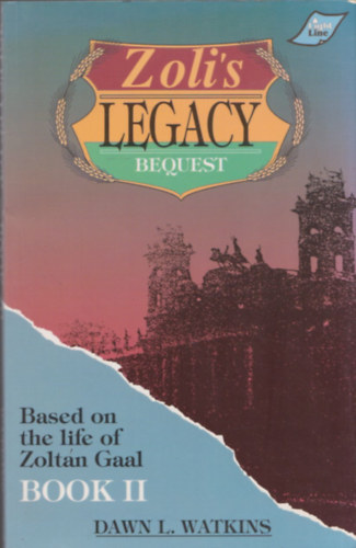 Dawn L. Watkins - Zoli's Legacy Bequest (Based on the Life os Zoltn Gaal) Book II.