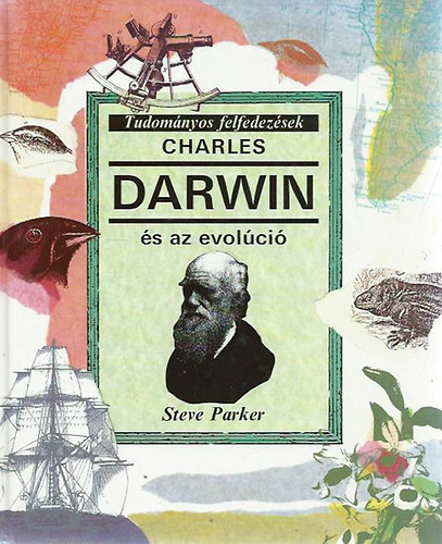 Steve Parker - Charles Darwin s az evolci (Tudomnyos felfedezsek)