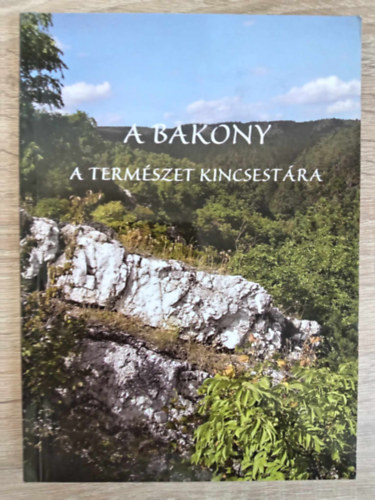 Barta Zoltán Futó János Dr. Galambos István Kasper Ágota Kutasi Csaba - A Bakony - A természet kincsestára (Második, átdolgozott kiadás)