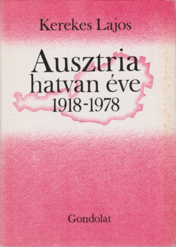 Kerekes Lajos - Ausztria hatvan ve 1918-1978