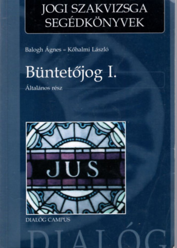 Balogh Ágnes Kőhalmi László - Büntetőjog I-II. : Általános rész + Különös rész