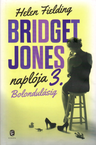 Helen Fielding - Bridget Jones naplja 3. Bolondulsig