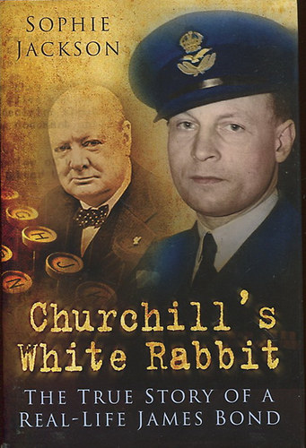 Sophie Jackson - Churchill's White Rabbit - The True Story of a Real-life James Bond