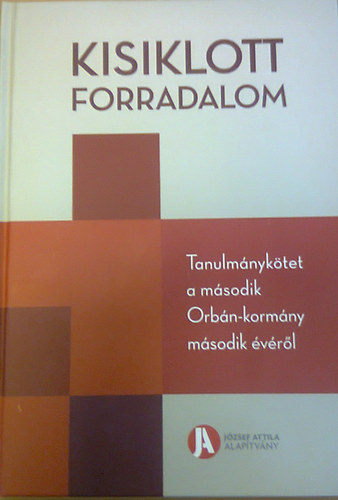 Kisiklott forradalom - Tanulm�nyk�tet a m�sodik Orb�n-korm�ny m�sodik �v�r�l