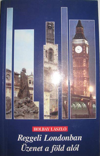 Holbay László - Reggeli Londonban Üzenet a föld alól