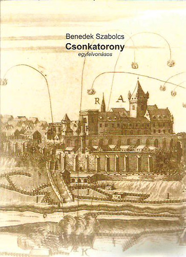 Benedek Szabolcs - Csonkatorony  (egyfelvonsos) - Alvinczi Gyrgy emlkezete -dediklt (j, olvasatlan)