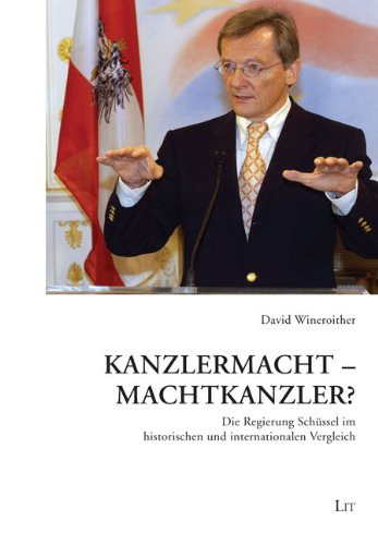 David Wineroither - Kanzlermacht - Machtkanzler?: Die Regierung Schssel im historischen und internationalen Vergleich