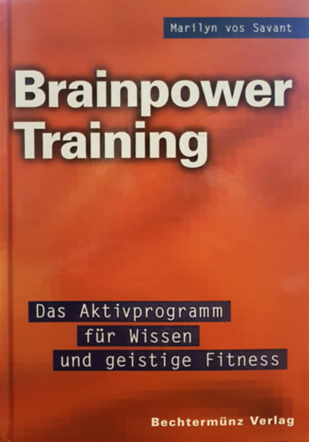 Marilyn von Savant - Brainpower Training - Das Aktivprogramm fr Wissen und geistige Finess