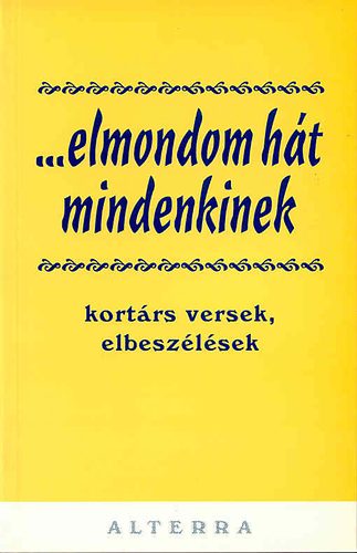 Szerk: Radn�ti B. Adina - ...elmondom h�t mindenkinek (kort�rs versek, elbesz�l�sek)