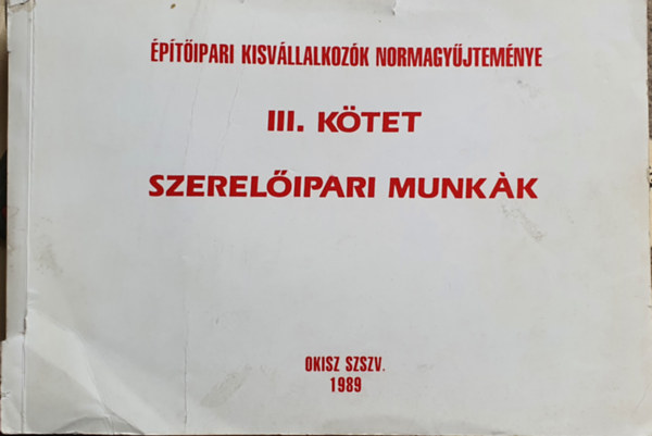 �p�t�ipari Kisv�llalkoz�k Normagy�jtem�nye III. k�tet - Szerel�ipari munk�k
