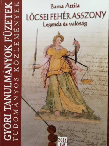 Barna Attila - A l�csei feh�r asszony - legenda �s val�s�g - gy�ri tanulm�nyok f�zetek 2014/16