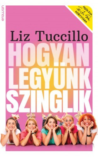 Liz Tuccillo - Hogyan legy�nk szinglik