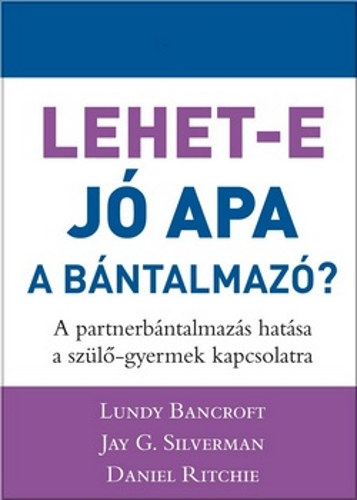 Jay Silverman; Lundy Bancroft; Daniel Ritchie - Lehet-e j apa a bntalmaz?