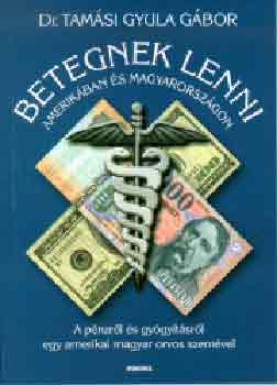 Tam�si Gyula G�bor - Betegnek lenni Amerik�ban �s Magyarorsz�gon