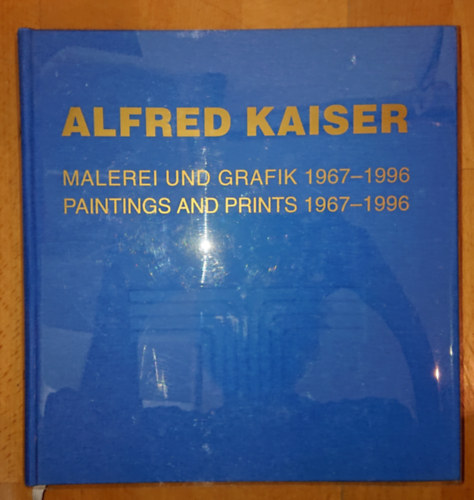 Alfred Kaiser - Malerei und Grafik 1967-1996 / Paintings and Prints 1967-1996