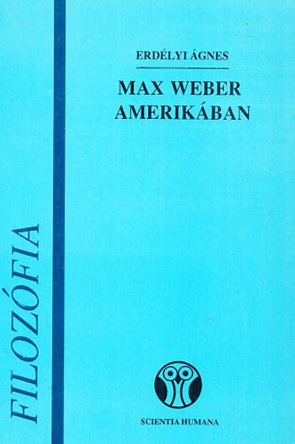 Erd�lyi �gnes - Max Weber Amerik�ban (Ve�r Andr�snak dedik�lt)