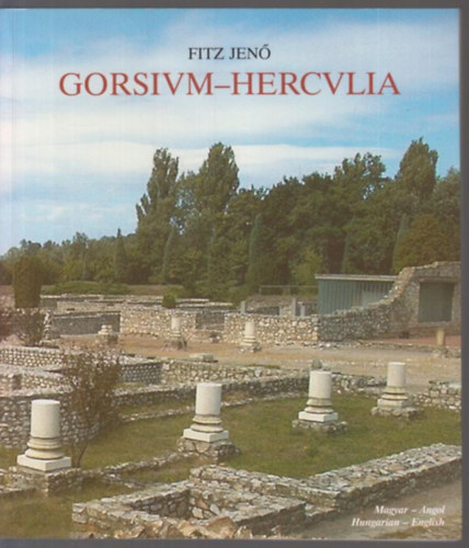 Fitz Jenő - Gorsivm-Hercvlia (Gorsium-Herculia)