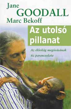 Jane Goodall; Marc Bekoff - Az utols pillanat