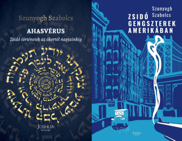 Szunyogh Szabolcs - 2 könyv a zsidóságról: Ahasvérus - Zsidó történetek az ókortól napjainkig + Zsidó gengszterek Amerikában