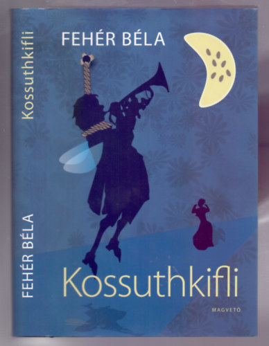 Feh�r B�la - Kossuthkifli (hazafias kalandreg�ny)