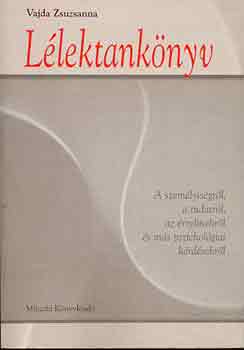 Vajda Zsuzsanna - L�lektank�nyv - A szem�lyis�gr�l, a tudatr�l, az �rzelmekr�l �s m�s pszichol�giai k�rd�sekr�l