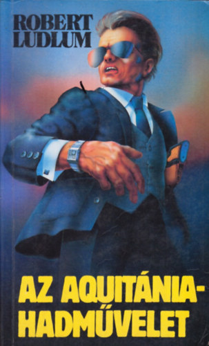 Robert Ludlum - Az Aquitánia hadművelet (teljes kiadás)