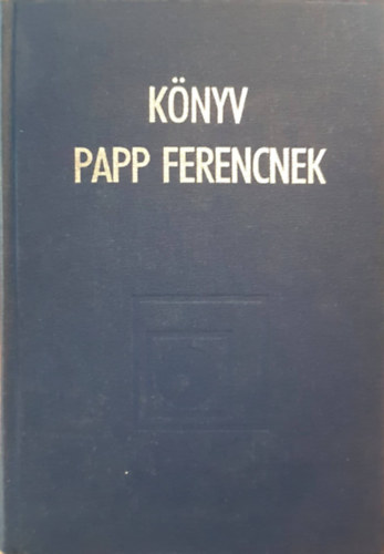 Lengyel Zsolt, Klaudy Kinga, Szkely Gbor Hunyadi Lszl - Knyv Papp Frencnek - Tanulmnygyjtemny Papp Ferenc 60. szletsnapjra