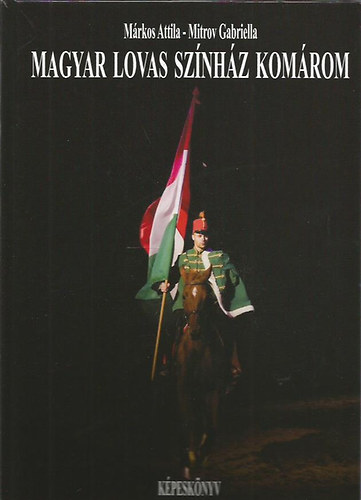 Mrkos Attila; Mitrov Gabriella - Magyar Lovas Sznhz Komrom