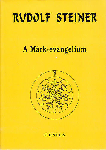 Drahos Sándor Rudolf Steiner (szerk.), Dr. Kellner Ágnes (lektor) - A Márk-evangélium (A Baselben 1912. szeptember 15. és 24. között elhangzott tíz előadás)