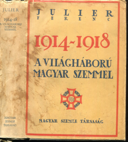 Julier Ferenc - 1914-1918: A vil�gh�bor� magyar szemmel